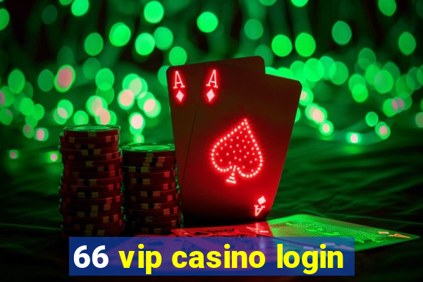 66 vip casino login